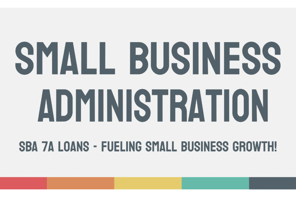 SBA 7A LOAN Small Business Administration - Loan program for small businesses