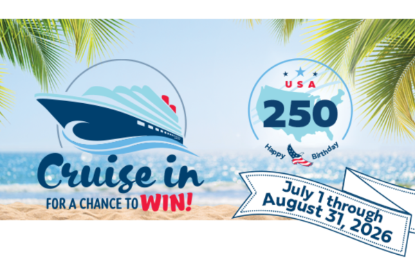 Image Description: “Cruise in for a Chance to Win!” Promotional Graphic This bright, beach-themed promotional graphic features a tropical vacation setting designed to attract attention to a prize giveaway. Background The backdrop shows a sunny shoreline with soft sand in the foreground and a calm blue ocean stretching toward the horizon. Palm fronds frame the top corners of the image, creating a relaxed, tropical atmosphere associated with cruise vacations and summer travel. Left Side A large stylized cruise ship sails across the design, rendered in shades of navy blue, white, and light blue. The ship sits above the main promotional headline: “Cruise in” appears in a large, flowing script font in dark blue. Below it, smaller text reads: “FOR A CHANCE TO” The word “WIN!” is highlighted in bold red letters, creating a strong visual emphasis on the giveaway opportunity. Right Side A circular commemorative logo celebrates America's upcoming milestone birthday. The design includes: A map outline of the United States The number 250 prominently displayed in large blue numerals The word USA above the number The phrase “Happy Birthday” beneath it Patriotic elements including stars and a small American flag motif Promotional Banner A ribbon-style banner extends from the lower-right corner and contains the event dates: July 1 through August 31, 2026 The banner uses blue text on a white background with decorative stitching-style borders, giving it the appearance of a festive contest announcement. Overall Design The graphic combines: Patriotic celebration (America 250) Summer vacation imagery Cruise travel excitement Sweepstakes-style marketing The overall mood is fun, festive, and aspirational, encouraging viewers to participate for a chance to win a cruise while celebrating the United States' 250th birthday.
