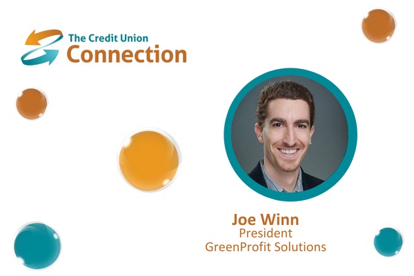 The image is a clean, professionally designed profile graphic for The Credit Union Connection, featuring the organization's logo in the upper-left corner against a bright white background. Decorative glossy circular accents in teal, orange, and bronze are scattered throughout the design, creating a modern, branded look. Centered toward the right is a professional headshot of Joe Winn, framed inside a bold teal circular border. Joe is smiling and dressed in business attire, conveying a friendly and approachable appearance. Beneath the portrait, his name is displayed prominently in orange, followed by his title, President, and the company name, GreenProfit Solutions, in complementary typography. The minimalist layout, ample white space, and consistent use of The Credit Union Connection's teal and orange brand colors give the graphic a polished, executive-style appearance suitable for speaker introductions, podcast promotions, interview announcements, or featured executive profiles.