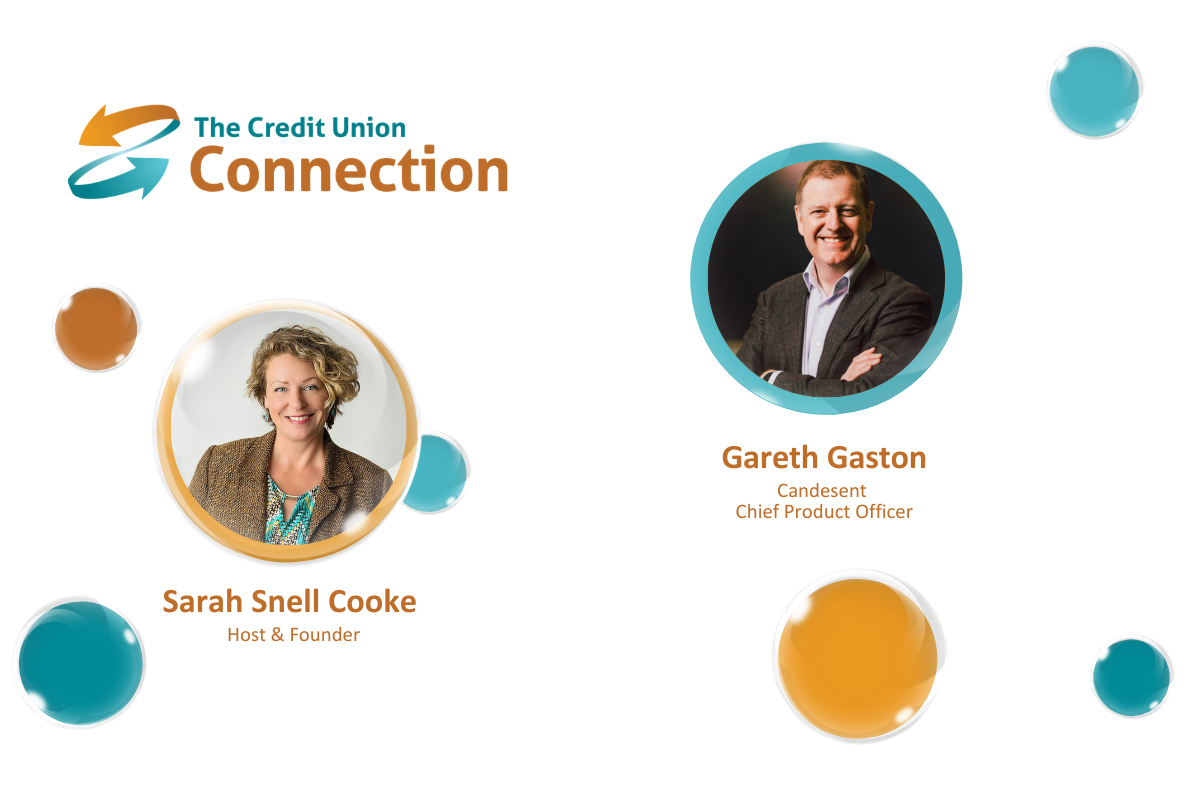 A clean, professional promotional graphic from The Credit Union Connection featuring two industry professionals against a bright white background with floating teal and orange bubble accents. The The Credit Union Connection logo appears prominently in the upper-left corner. Below it on the left is a circular portrait of Sarah Snell Cooke, identified as Host & Founder. Her portrait is framed with a warm orange accent. On the right is a circular portrait of Gareth Gaston, identified as Candescent, Chief Product Officer. His portrait is surrounded by a teal border. The spacious layout, circular portraits, and Credit Union Connection brand colors create a polished, contemporary appearance suitable for promoting an interview, podcast episode, industry discussion, or executive conversation.